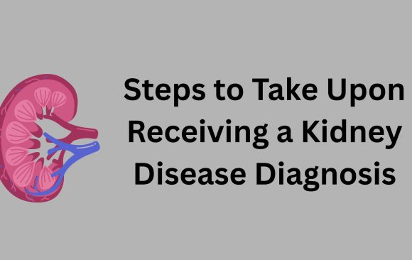 Steps to Take Upon Receiving a Kidney Disease Diagnosis Steps to Take Upon Receiving a Kidney Disease Diagnosis